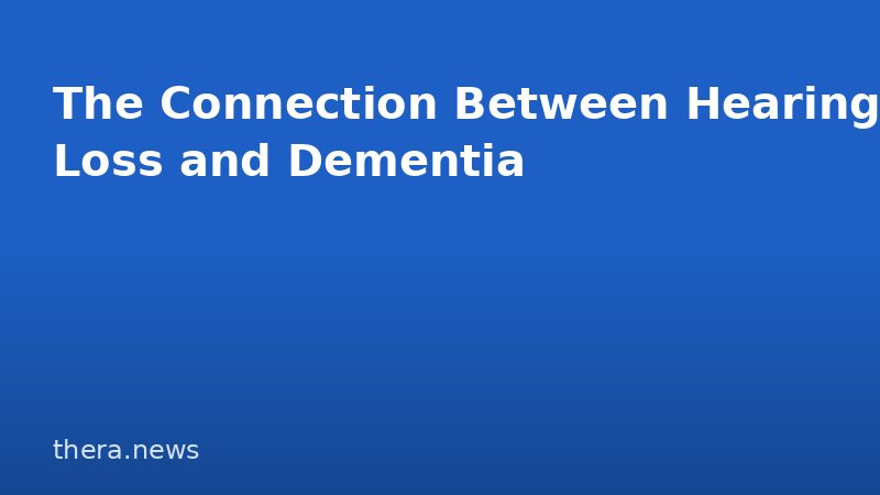 The Connection Between Hearing Loss and Dementia
